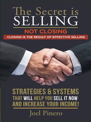 cover image of The Secret Is Selling Not Closing. Closing is the Result of Effective Selling.